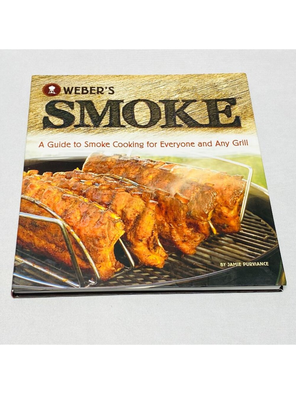 Webers Smoke: A Guide To Smoke Cooking For Everyone & Any Grill Jamie Purviance